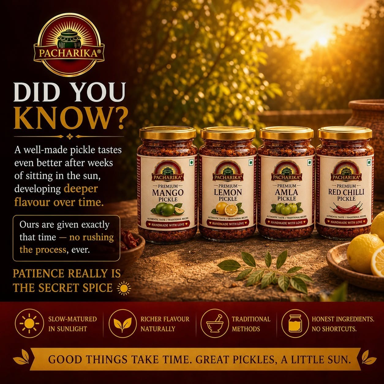 Did You Know? Pacharika premium pickles are slow-matured in the sun for deeper, richer flavour.